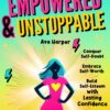 EU Cover Empowered & Unstoppable: A Teen Girl's Guide to Conquer Self-Doubt, Embrace Self-Worth, and Build Self-Esteem with Lasting Confidence to Create a Life You Love