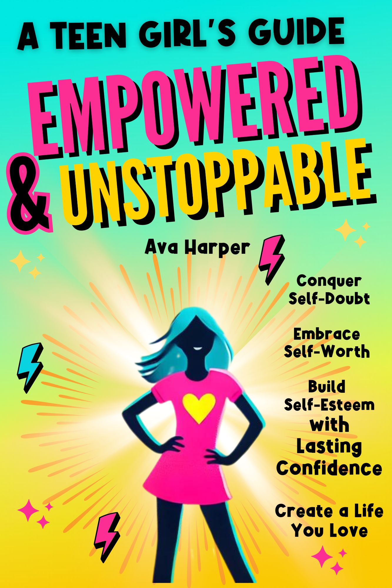 EU Cover Empowered & Unstoppable: A Teen Girl's Guide to Conquer Self-Doubt, Embrace Self-Worth, and Build Self-Esteem with Lasting Confidence to Create a Life You Love